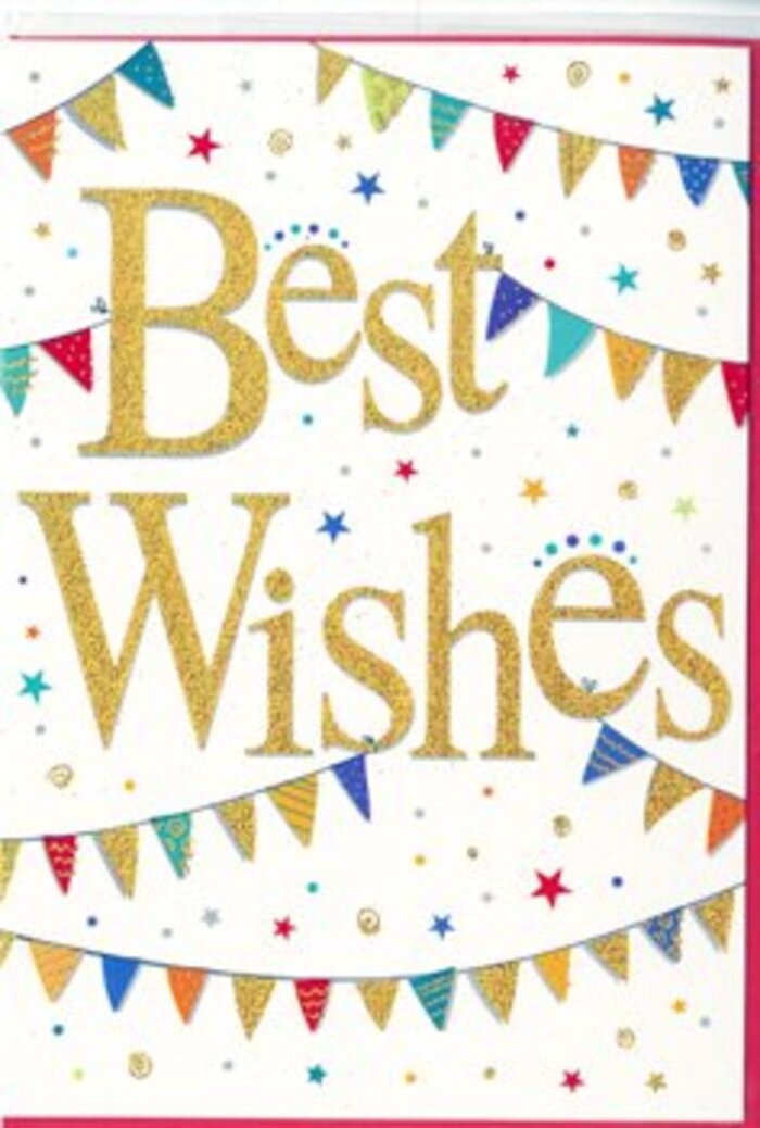 A charming Best Wishes card is shown in close detail, its design echoing the relaxed, welcoming spirit of Berrylands. The card's base is a bright, uncluttered white that accentuates every colourful accent without feeling busy. Dominating the centre, the greeting Best Wishes flows in elegant, hand-drawn script, rendered in luxurious gold foil that gleams softly, as though lit by warm afternoon light through a bay window. The letters appear slightly raised from the surface, suggesting a smooth, metallic texture that would feel pleasantly distinct under a fingertip. Curving across the upper and lower portions of the card, strings of bunting follow gentle arcs, framing the words like festive decorations at a local community fair in Berrylands Park. Each flag is a neat, triangular shape in bold, cheerful colours-cobalt blue, rich crimson, fresh leaf-green, golden yellow-and each carries its own understated pattern of stripes, spots, or tiny geometric markings, offering subtle variety and charm. Scattered freely among these banners are tiny stars and round confetti dots in coordinating hues, as if someone has tossed a handful of colourful paper into the air and the moment has been captured mid-celebration. The composition feels harmonious and uplifting rather than overwhelming, perfect for congratulating a loved one on a new home nearby, offering support before a big life change, or sending a warm note to mark a quiet but meaningful achievement. The card's combination of glowing gold script, playful bunting, and light confetti details conveys genuine joy and positivity, making it a beautiful partner to a fresh bouquet delivered locally around Berrylands.